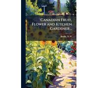 Canadian Fruit, Flower and Kitchen Gardener ..