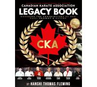 Canadian Karate Association Legacy Book: Honoring the Contributors of our Past,