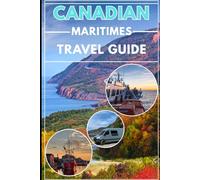 Canadian Maritimes Cruise Travel Guide 2025/2026: Explore Nova Scotia, Prince Edward Island, newfoundland and beyond