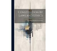 Canadian Medical Association Constitution By Laws and Ethics (Tascabile)