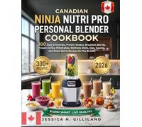 Canadian Ninja Nutri Pro Personal Blender Cookbook: 300 Easy Smoothies, Protein Shakes, Breakfast Blends, Frozen Drinks, Milkshakes, Wellness Shots, ... and Small-Batch Recipes for the BL450C