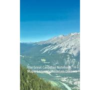 Canadian Notebook 2026: The Great Canadian Notebook: Maple Leaves & Mountain Dreams