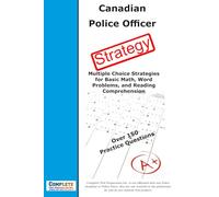 Canadian Police Test Strategy: Multiple Choice Strategies for Basic Math, Word Problems, and Reading Comprehension