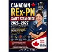 Canadian REx-PN Swift Exam Guide 2026-2027: The Complete Canadian REx-PN Study Guide with Clinical Judgment Review, CAT Exam Strategies, Full-Length ... and Proven Test-Day Success Techniques