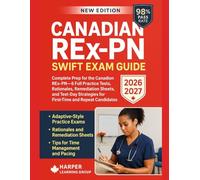 CANADIAN REX-PN SWIFT EXAM GUIDE: Complete Prep for the Canadian REx-PN - 6 Full Practice Tests, Rationales, Remediation Sheets, and Test-Day Strategies for First-Time and Repeat Candidates
