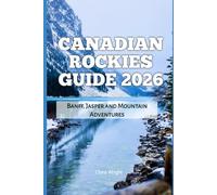 Canadian Rockies Guide 2026: Banff, Jasper and Mountain Adventures: 40