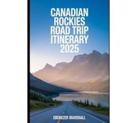CANADIAN ROCKIES ROAD TRIP ITINERARY 2025