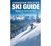 Canadian Rockies Ski Guide: Whistler, Banff & Beyond