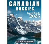 CANADIAN ROCKIES TRAVEL GUIDE 2025