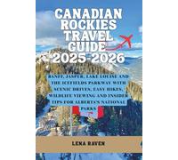 CANADIAN ROCKIES TRAVEL GUIDE 2025-2026: Banff, Jasper, Lake Louise and the Icefields Parkway with Scenic Drives, Easy Hikes, Wildlife Viewing and Insider Tips for Alberta’s National Parks