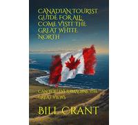 CANADIAN TOURIST GUIDE FOR ALL: COME VISIT THE GREAT WHITE NORTH: CAN YOU EVER IMAGINE THE GREAT VIEWS