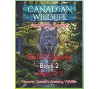 Canadian Wildlife Activity Series: Wild Canada Book 2: 50 Fun Activities for Kids Ages 4-7 | Learn About Canada's Amazing Wildlife: Educational ... Searches, Wildlife Facts & Nature Activities