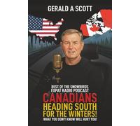 CANADIANS HEADING SOUTH FOR THE WINTERS!: WHAT YOU DON'T KNOW WILL HURT YOU!