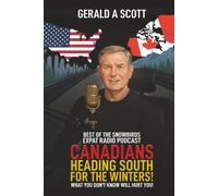CANADIANS HEADING SOUTH FOR THE WINTERS!: WHAT YOU DON'T KNOW WILL HURT YOU!
