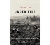 Canadians Under Fire: Infantry Effectiveness in the Second World War