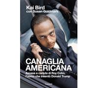 Canaglia americana. Ascesa e caduta di Roy Cohn, l'uomo che inventò Trump