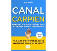 Canal Carpien : Retrouvez Vos Mains Sans Douleur: Le guide complet et bienveillant de Nicole pour comprendre, soulager et prévenir durablement.