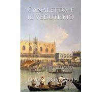 Canaletto e il Vedutismo: La realtà cristallizzata