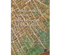 Canali, mulini e porto nella Bologna del Duecento. Vol. 1