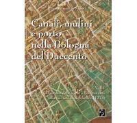 Canali, mulini e porto nella Bologna del Duecento. Vol. 1 - 2023