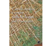 Canali, mulini e porto nella Bologna del Duecento. Vol. 2 - 2023