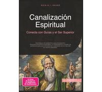 Canalización Espiritual: Conecta con Guías y el Ser Superior
