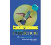 CANALIZACIONES ELEVA TU CONCIENCIA TOMO 1: MENSAJES SERES DE LUZ 1