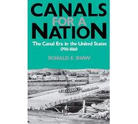 Canals For A Nation: The Canal Era in the United States, 1790-1860