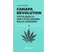 Canapa revolution. Tutto quello che c'è da sapere sulla cannabis