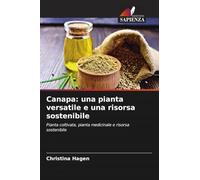 Canapa: una pianta versatile e una risorsa sostenibile: Pianta coltivata, pianta medicinale e risorsa sostenibile