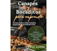 Canapés y Bocaditos para Emprender: Recetas, Costos y Guía Completa para Crear tu Servicio de Lunch