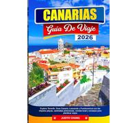 CANARIAS GUÍA DE VIAJE 2026: Explore Tenerife, Gran Canaria, Lanzarote y Fuerteventura con las mejores playas, caminatas pintorescas, comida local y consejos para planificar viajes.