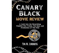 Canary Black (Movie Review): A Look Into the Surprising Possible Plot Twists, The Cast, and Production of The Film