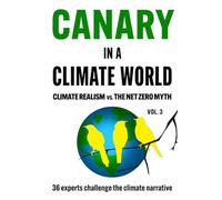 Canary In A Climate World: Climate Realism vs. The Net Zero Myth