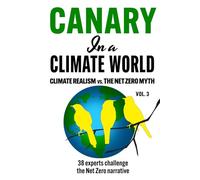 Canary in a Climate World: Climate Realism vs. The Net Zero Myth