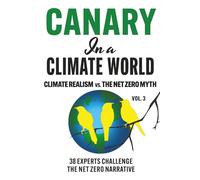 Canary in a Climate World: Climate Realism vs. The Net Zero Myth