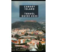 CANARY ISLAND TRAVEL GUIDE 2025