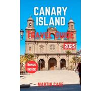 CANARY ISLAND TRAVEL GUIDE 2025: Insider Insights and Smart Planning for Confident Travel