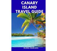 CANARY ISLAND TRAVEL GUIDE: Exploring the Diverse Landscapes and Vibrant Culture of Spain’s Atlantic Archipelago