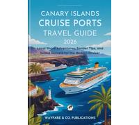 Canary Islands Cruise Ports Travel Guide 2026: Local Shore Adventures, Insider Tips, and Island Secrets for the Modern Cruiser
