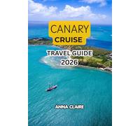 CANARY ISLANDS CRUISE TRAVEL GUIDE 2026-2027: Guide to Island Hopping, Shore Excursions, Hidden Gems, Beaches, Volcanoes, Local Cuisine, Cruise ... Itineraries & Unforgettable Experiences