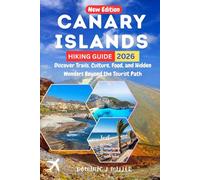 Canary Islands Hiking Guide 2026: Discover Trails, Culture, Food, and Hidden Wonders Beyond the Tourist Path