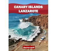 CANARY ISLANDS LANZAROTE: A Premium Visual Journey for Travel and Photography Lovers