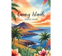 Canary Islands Travel Diary: Travel Journal - Plan Your Spain Vacation. Notebook to Preserve Unforgettable Travel Memories and Highlights! Perfect Gift for Travelers and Globetrotters
