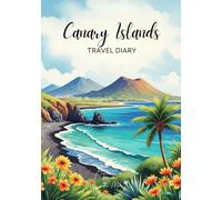 Canary Islands Travel Diary: Travel Journal - Plan Your Spain Vacation. Notebook to Preserve Unforgettable Travel Memories and Highlights! Perfect Gift for Travelers and Globetrotters