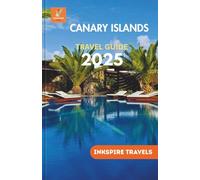 Canary Islands Travel Guide 2025: Hidden Paradises, Local Cuisine, and Adventure Trails Across Spain’s Sun-Kissed Atlantic Gems