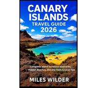 CANARY ISLANDS TRAVEL GUIDE 2026: Complete Island-by-Island Itineraries, Hidden Beaches, Volcano Trails & Local Tips
