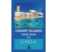 CANARY ISLANDS TRAVEL GUIDE 2026: Top Attractions, Beaches, Hiking, Culture, Food, and Practical Tips for Every Traveler