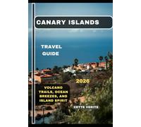 CANARY ISLANDS TRAVEL GUIDE 2026: Volcano Trails, Ocean Breezes, and Island Spirit