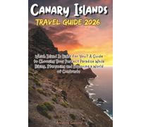Canary Islands Travel Guide 2026: Which Island Is Right for You? A Guide to Choosing Your Perfect Paradise While Hiking, Stargazing and Exploring a World of Contrasts